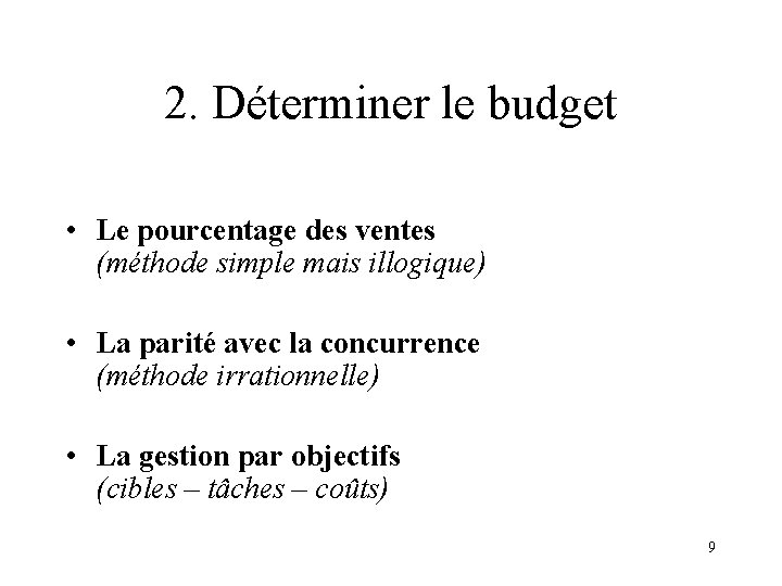 2. Déterminer le budget • Le pourcentage des ventes (méthode simple mais illogique) •