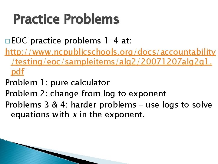 Practice Problems � EOC practice problems 1 -4 at: http: //www. ncpublicschools. org/docs/accountability /testing/eoc/sampleitems/alg