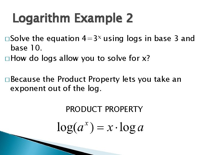 Logarithm Example 2 � Solve the equation 4=3 x using logs in base 3