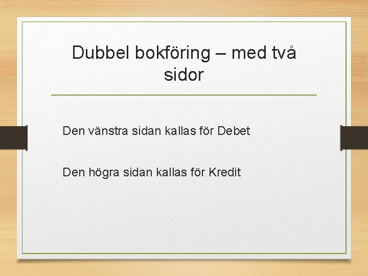 Dubbel bokföring – med två sidor Den vänstra sidan kallas för Debet Den högra