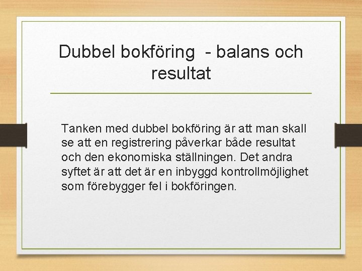 Dubbel bokföring - balans och resultat Tanken med dubbel bokföring är att man skall