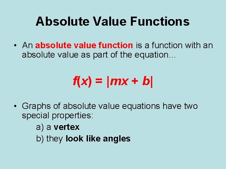Absolute Value Functions • An absolute value function is a function with an absolute