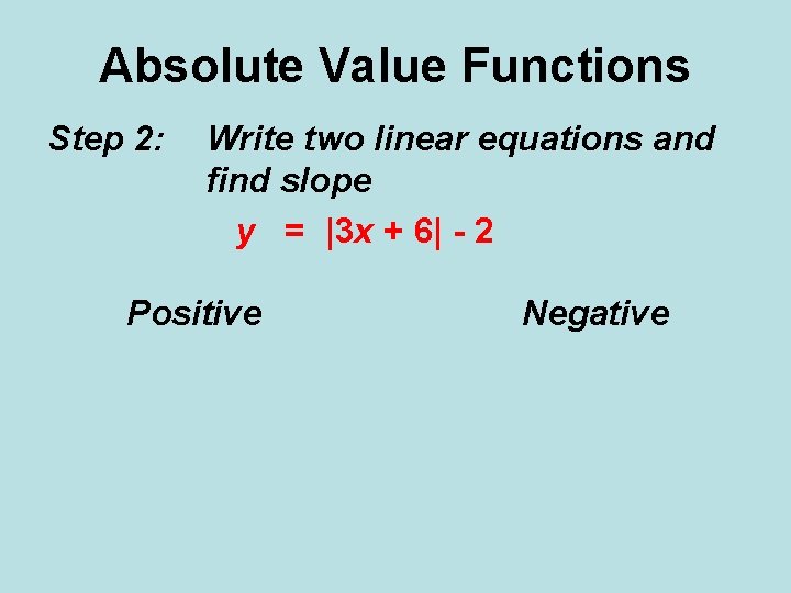 Absolute Value Functions Step 2: Write two linear equations and find slope y =