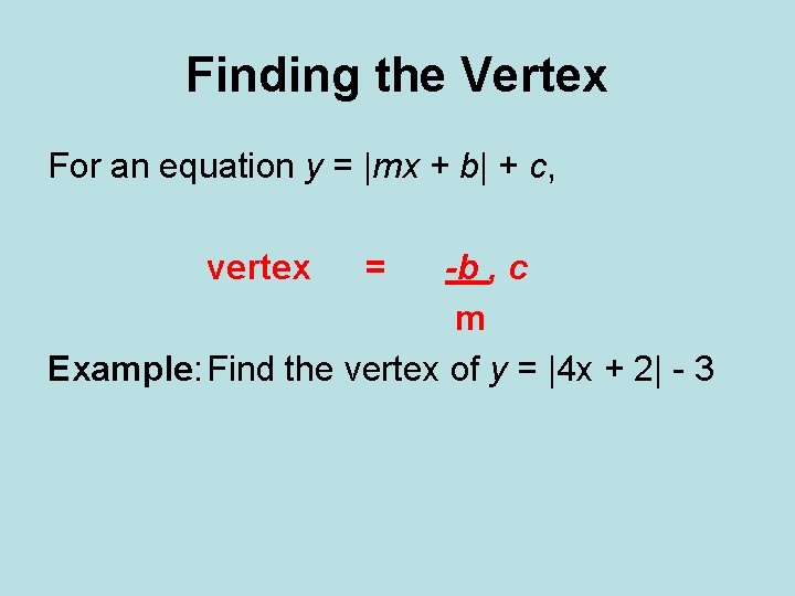 Finding the Vertex For an equation y = |mx + b| + c, vertex