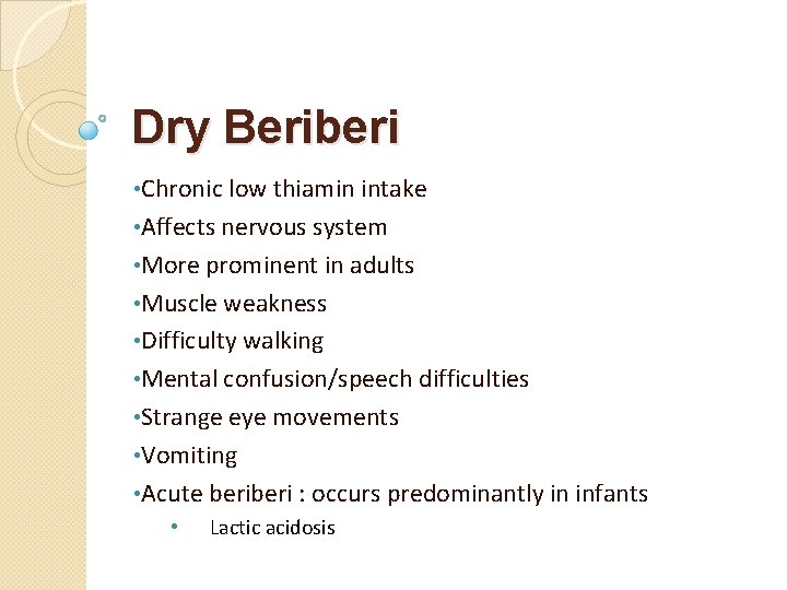 Dry Beriberi • Chronic low thiamin intake • Affects nervous system • More prominent