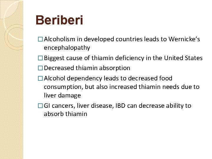 Beriberi � Alcoholism in developed countries leads to Wernicke’s encephalopathy � Biggest cause of