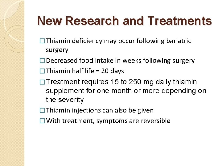 New Research and Treatments � Thiamin deficiency may occur following bariatric surgery � Decreased