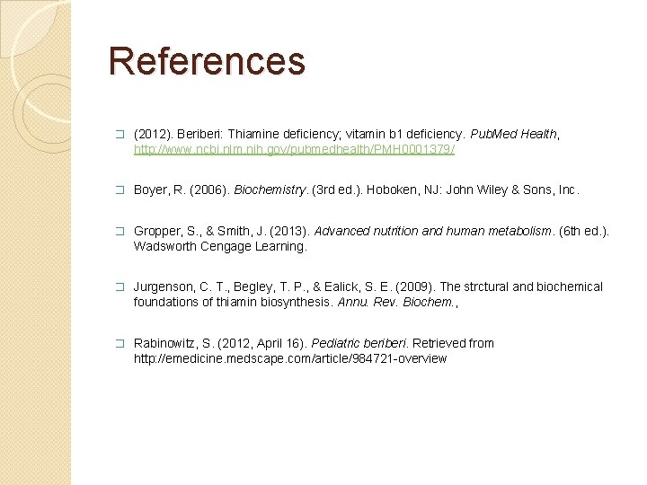 References � (2012). Beriberi: Thiamine deficiency; vitamin b 1 deficiency. Pub. Med Health, http: