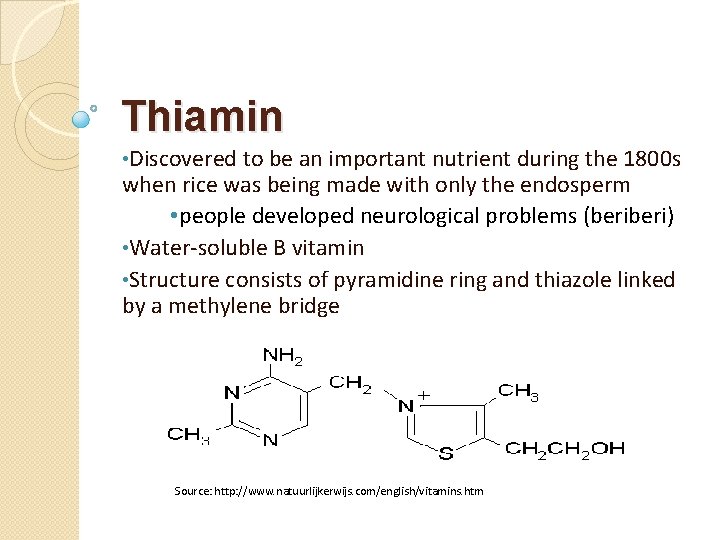 Thiamin • Discovered to be an important nutrient during the 1800 s when rice