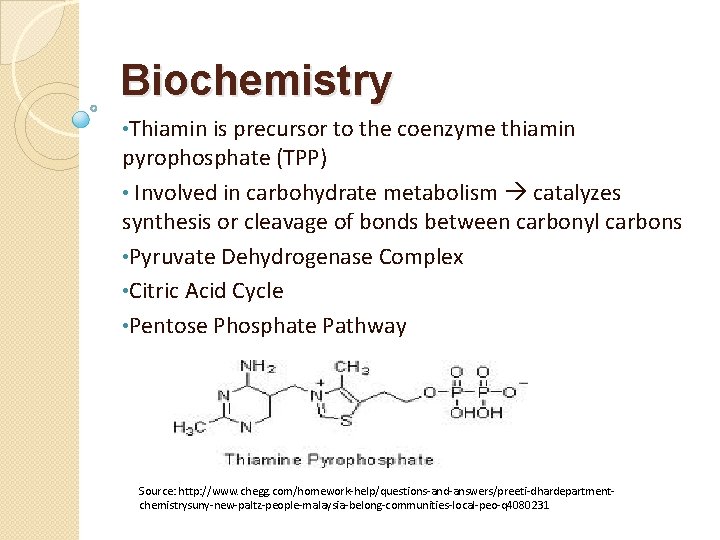 Biochemistry • Thiamin is precursor to the coenzyme thiamin pyrophosphate (TPP) • Involved in