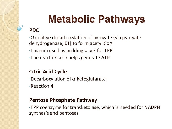 Metabolic Pathways PDC • Oxidative decarboxylation of pyruvate (via pyruvate dehydrogenase, E 1) to