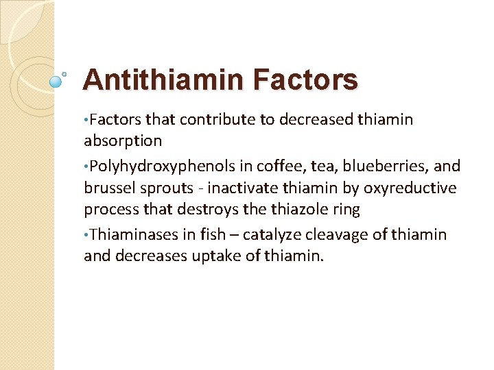 Antithiamin Factors • Factors that contribute to decreased thiamin absorption • Polyhydroxyphenols in coffee,