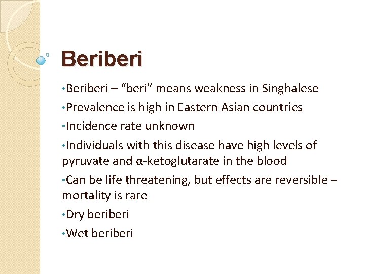 Beriberi • Beriberi – “beri” means weakness in Singhalese • Prevalence is high in