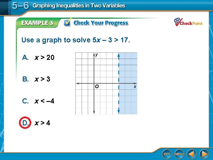 Use a graph to solve 5 x – 3 > 17. A. x >