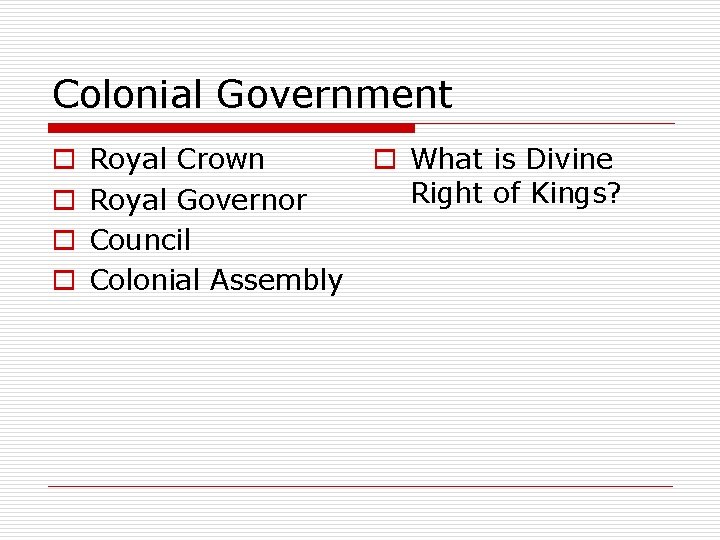 Colonial Government o o Royal Crown Royal Governor Council Colonial Assembly o What is