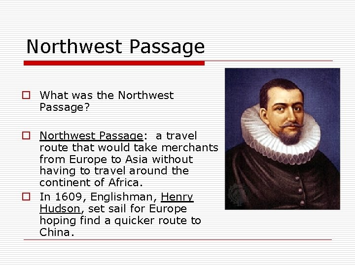 Northwest Passage o What was the Northwest Passage? o Northwest Passage: a travel route