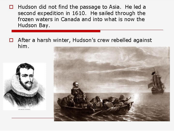 o Hudson did not find the passage to Asia. He led a second expedition