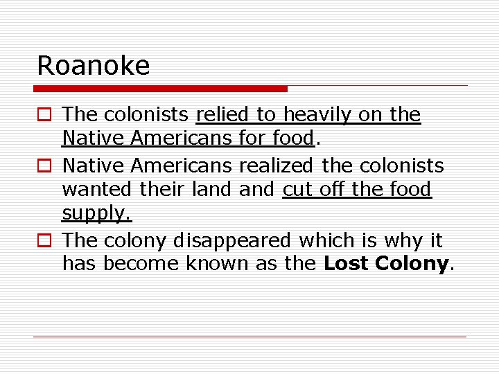 Roanoke o The colonists relied to heavily on the Native Americans for food. o