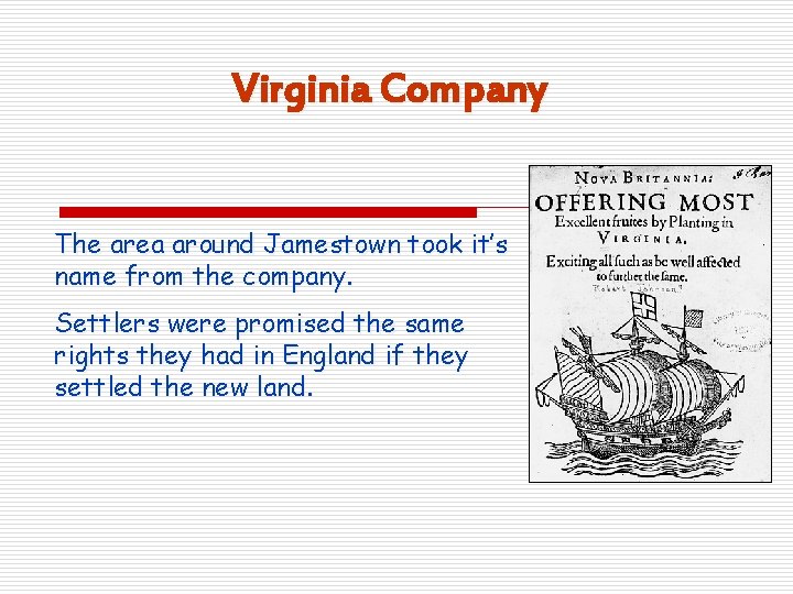 Virginia Company The area around Jamestown took it’s name from the company. Settlers were