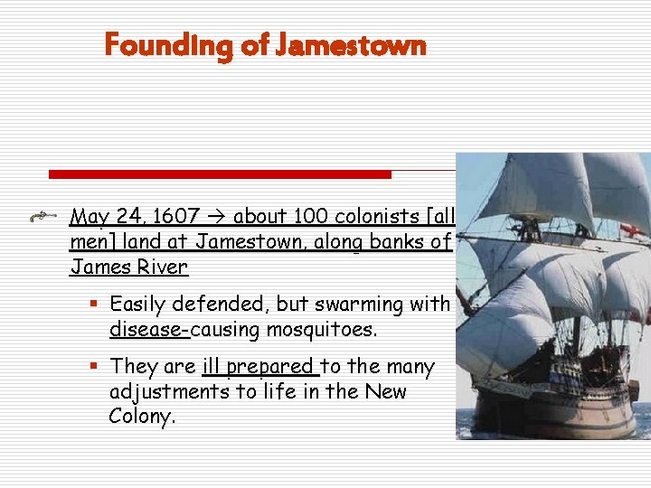 Founding of Jamestown May 24, 1607 about 100 colonists [all men] land at Jamestown,