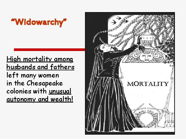 “Widowarchy” High mortality among husbands and fathers left many women in the Chesapeake colonies