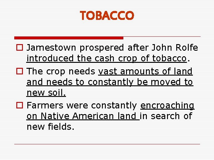 TOBACCO o Jamestown prospered after John Rolfe introduced the cash crop of tobacco. o