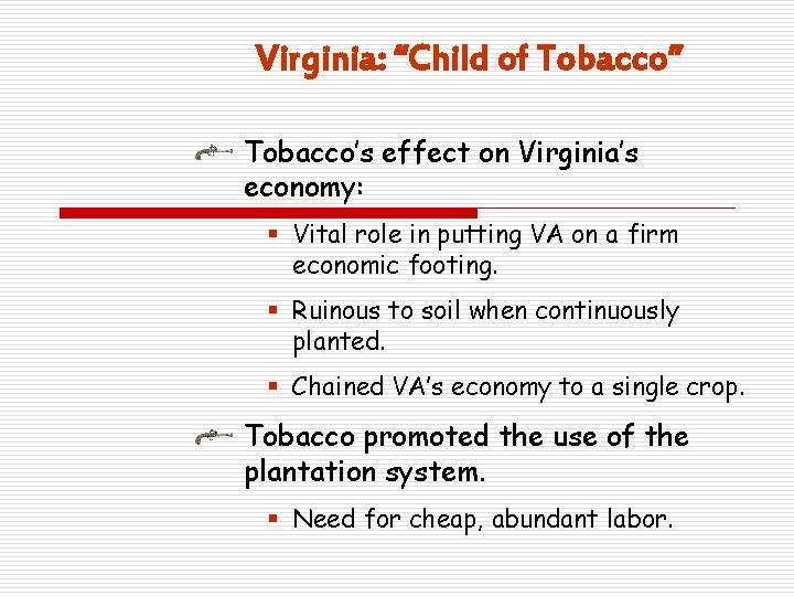 Virginia: “Child of Tobacco” Tobacco’s effect on Virginia’s economy: § Vital role in putting