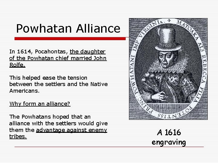 Powhatan Alliance In 1614, Pocahontas, the daughter of the Powhatan chief married John Rolfe.