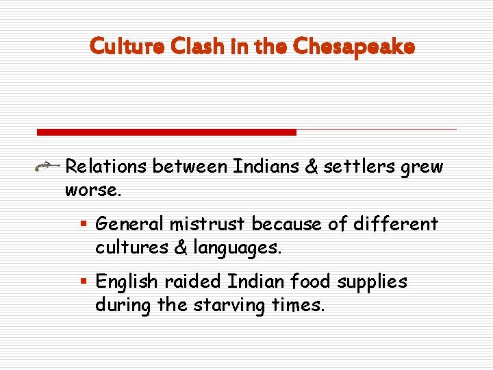 Culture Clash in the Chesapeake Relations between Indians & settlers grew worse. § General