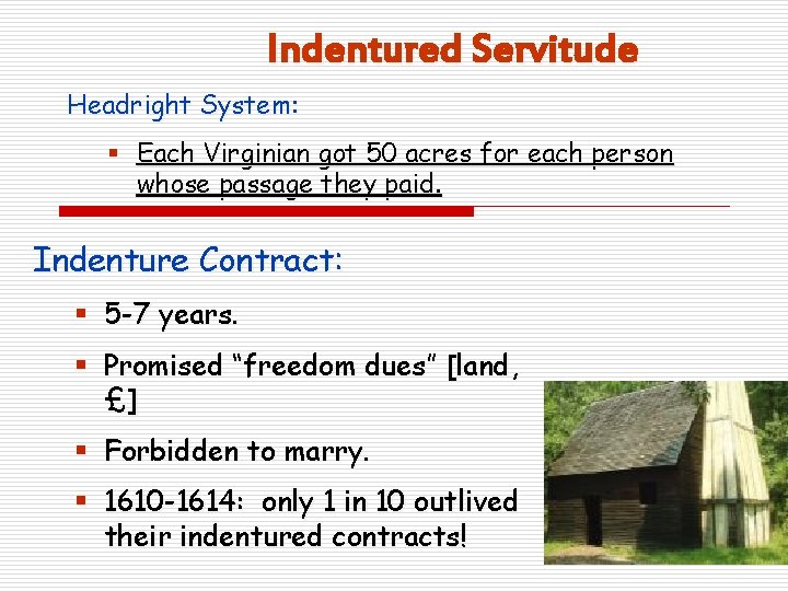 Indentured Servitude Headright System: § Each Virginian got 50 acres for each person whose