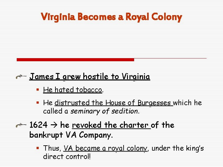 Virginia Becomes a Royal Colony James I grew hostile to Virginia § He hated