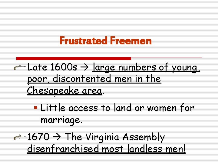 Frustrated Freemen Late 1600 s large numbers of young, poor, discontented men in the