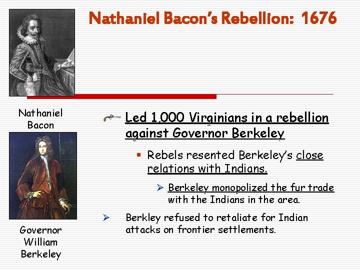 Nathaniel Bacon’s Rebellion: 1676 Nathaniel Bacon Led 1, 000 Virginians in a rebellion against