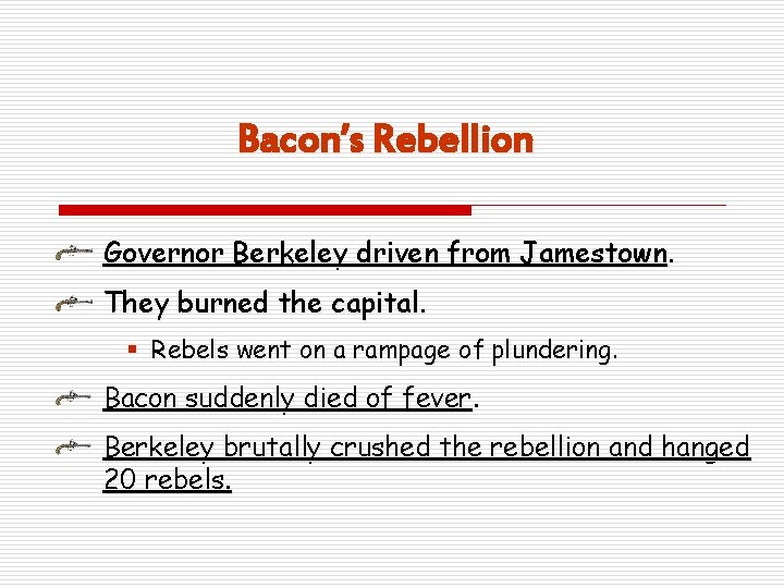 Bacon’s Rebellion Governor Berkeley driven from Jamestown. They burned the capital. § Rebels went