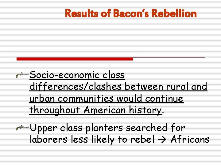 Results of Bacon’s Rebellion Socio-economic class differences/clashes between rural and urban communities would continue