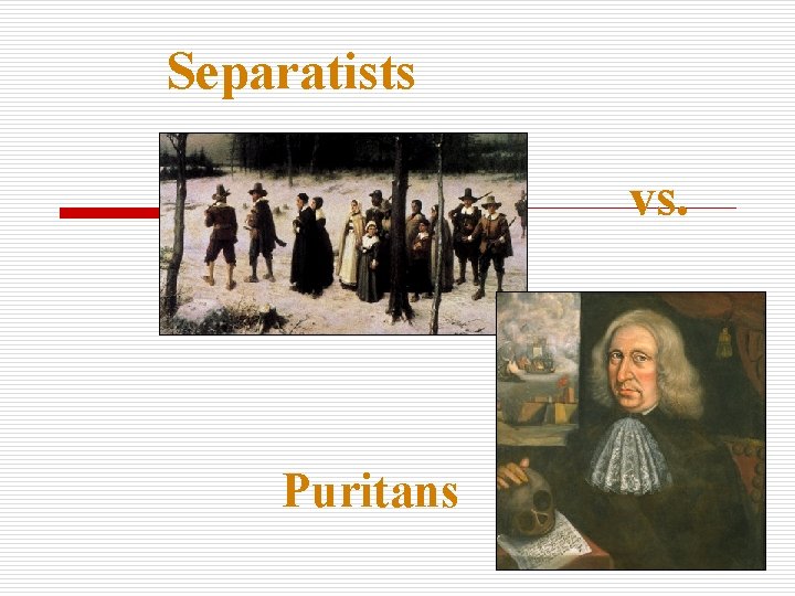 Separatists vs. Puritans 