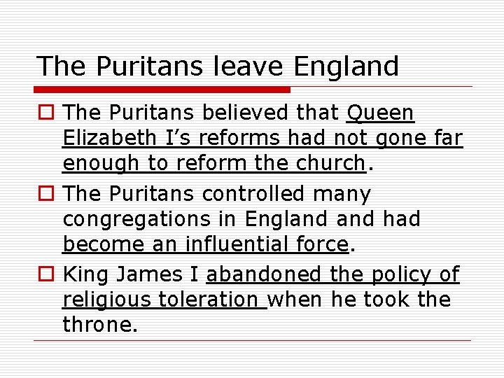 The Puritans leave England o The Puritans believed that Queen Elizabeth I’s reforms had