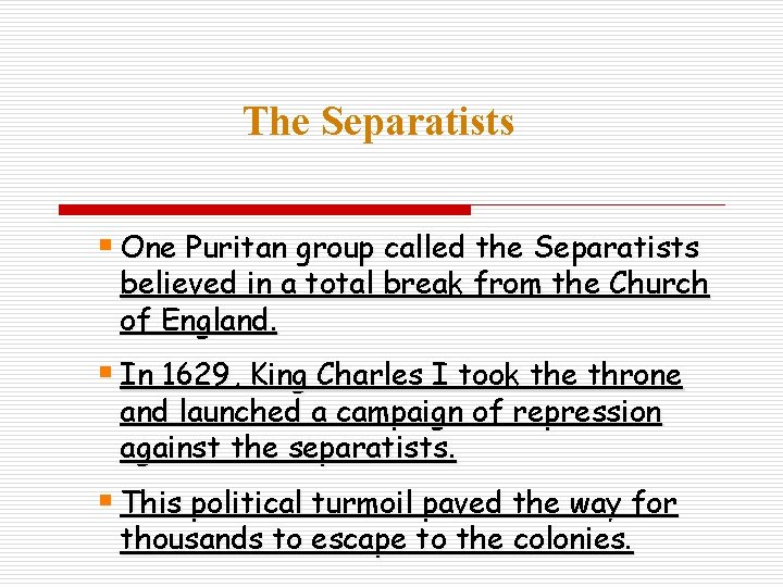 The Separatists § One Puritan group called the Separatists believed in a total break