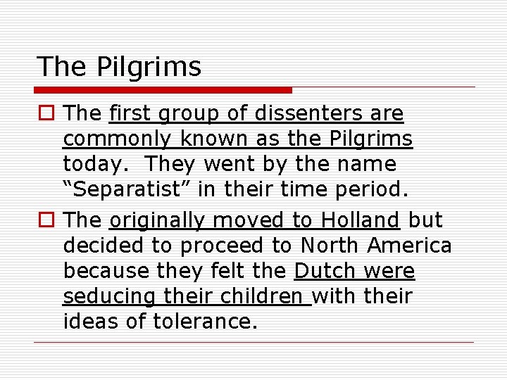 The Pilgrims o The first group of dissenters are commonly known as the Pilgrims