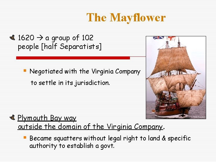 The Mayflower 1620 a group of 102 people [half Separatists] § Negotiated with the