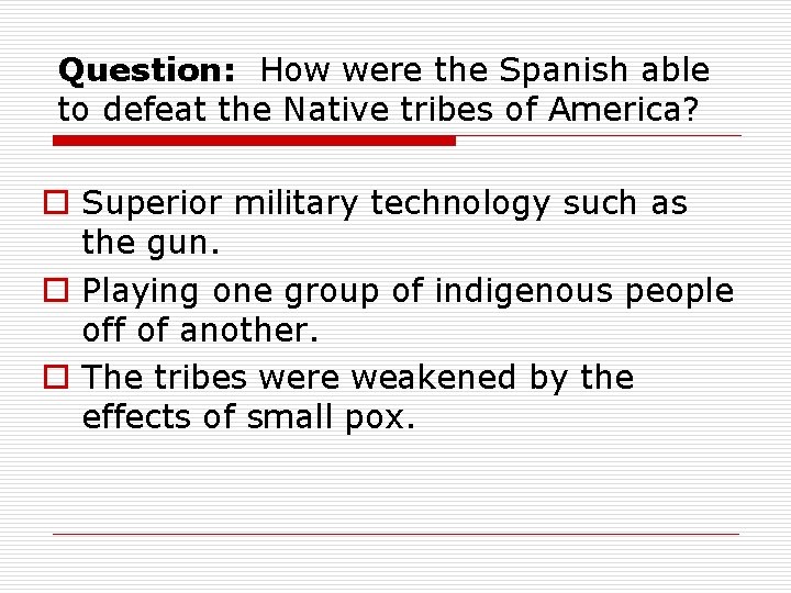 Question: How were the Spanish able to defeat the Native tribes of America? o