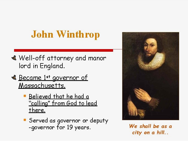 John Winthrop Well-off attorney and manor lord in England. Became 1 st governor of