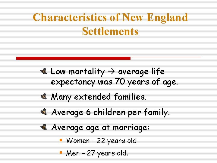 Characteristics of New England Settlements Low mortality average life expectancy was 70 years of