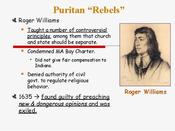 Puritan “Rebels” Roger Williams § Taught a number of controversial principles, among them that
