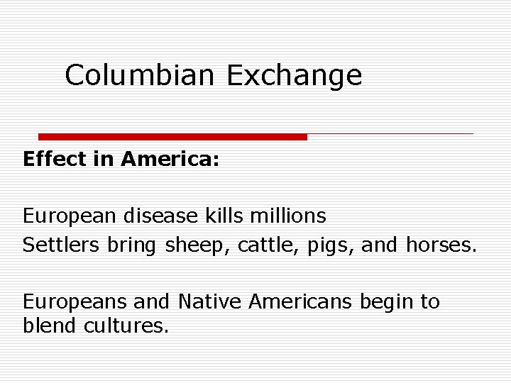 Columbian Exchange Effect in America: European disease kills millions Settlers bring sheep, cattle, pigs,