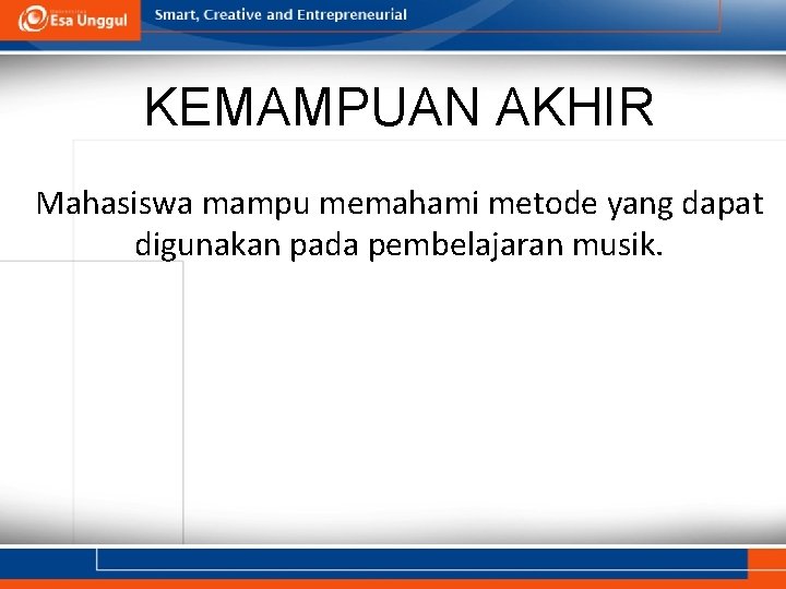 KEMAMPUAN AKHIR Mahasiswa mampu memahami metode yang dapat digunakan pada pembelajaran musik. 