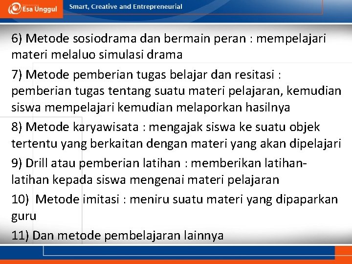 6) Metode sosiodrama dan bermain peran : mempelajari materi melaluo simulasi drama 7) Metode