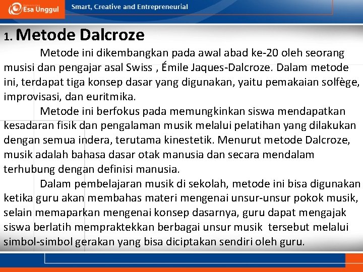 1. Metode Dalcroze Metode ini dikembangkan pada awal abad ke-20 oleh seorang musisi dan