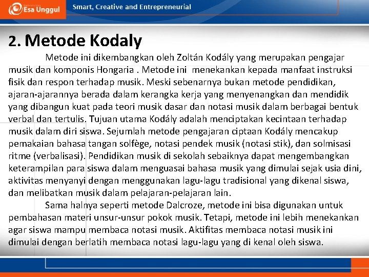 2. Metode Kodaly Metode ini dikembangkan oleh Zoltán Kodály yang merupakan pengajar musik dan