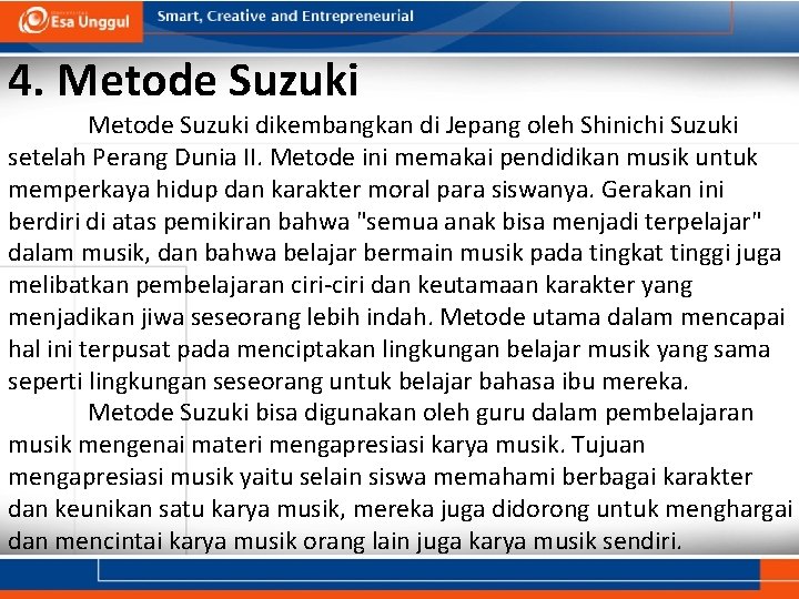 4. Metode Suzuki dikembangkan di Jepang oleh Shinichi Suzuki setelah Perang Dunia II. Metode